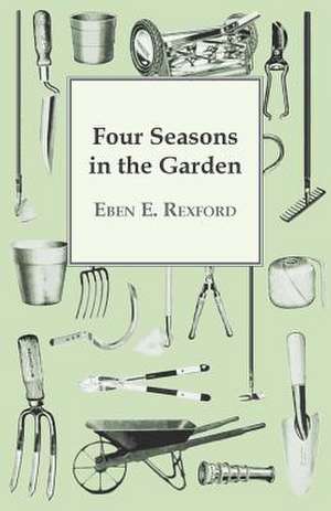 Four Seasons In The Garden de Eben E. Rexford