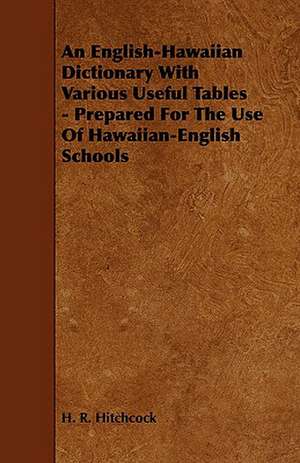 An English-Hawaiian Dictionary with Various Useful Tables - Prepared for the Use of Hawaiian-English Schools de H. R. Hitchcock