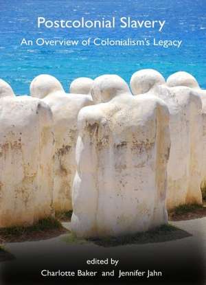 Postcolonial Slavery: An Overview of Colonialismas Legacy de Charlotte Baker