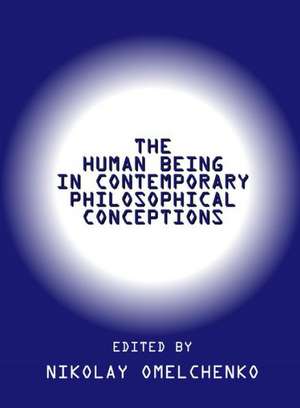 The Human Being in Contemporary Philosophical Conceptions de Nikolay Omelchenko