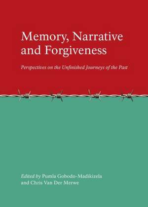 Memory, Narrative and Forgiveness: Perspectives on the Unfinished Journeys of the Past de Pumla Gobodo-Madikizela