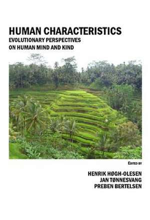 Human Characteristics: Evolutionary Perspectives on Human Mind and Kind de Henrik Hogh-Olesen