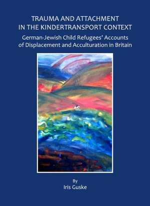 Trauma and Attachment in the Kindertransport Context: German-Jewish Child Refugeesa Accounts of Displacement and Acculturation in Britain de Iris Guske