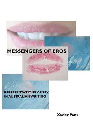 Messengers of Eros: Representations of Sex in Australian Writing de Xavier Pons