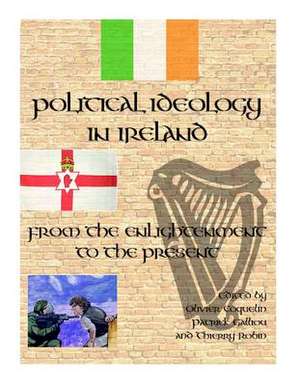 Political Ideology in Ireland: From the Enlightenment to the Present de Olivier Coquelin