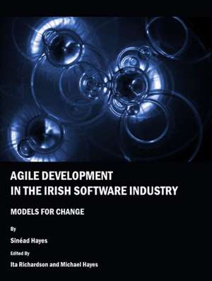 Agile Development in the Irish Software Industry: Models for Change de Sined Hayes