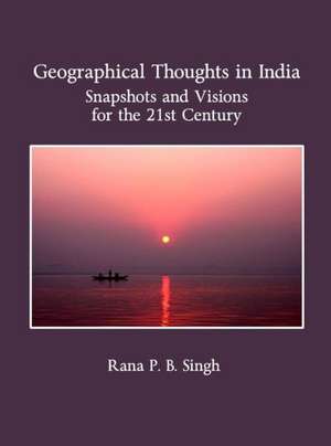 Geographical Thoughts in India: Snapshots and Visions for the 21st Century de Rana P. B. Singh