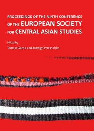 Proceedings of the Ninth Conference of the European Society for Central Asian Studies de Tomasz Gacek