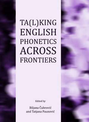 Ta(l)King English Phonetics Across Frontiers de Biljana Cubrovic