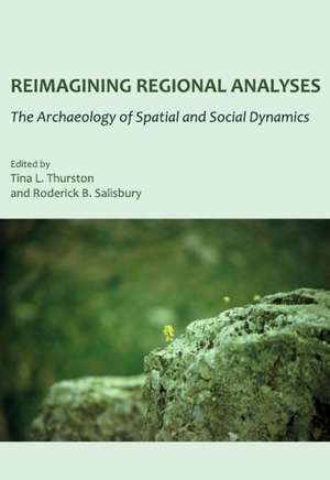 Reimagining Regional Analyses: The Archaeology of Spatial and Social Dynamics de Roderick B. Salisbury