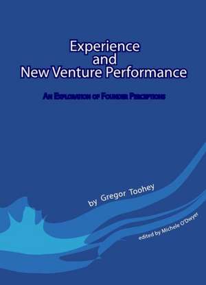 Experience and New Venture Performance: An Exploration of Founder Perceptions de Gregor Toohey