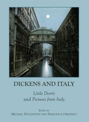 Dickens and Italy: Little Dorrit and Pictures from Italy de Michael Hollington