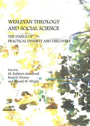 Wesleyan Theology and Social Science: The Dance of Practical Divinity and Discovery de M. Kathryn Armistead