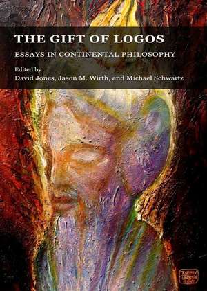 The Gift of Logos: Essays in Continental Philosophy de DAVID JONES