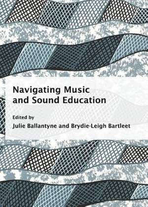 Navigating Music and Sound Education de Julie Ballantyne