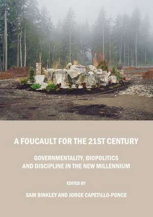 A Foucault for the 21st Century: Governmentality, Biopolitics and Discipline in the New Millennium de Sam Binkley