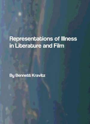 Representations of Illness in Literature and Film de Bennett Kravitz