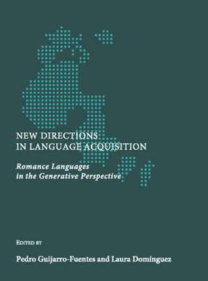 New Directions in Language Acquisition: Romance Languages in the Generative Perspective de Pedro Guijarro-Fuentes