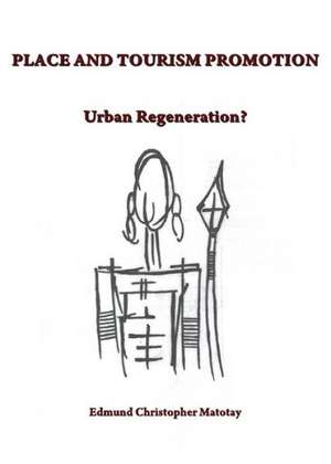 Place and Tourism Promotion: Urban Regeneration? de Edmund Christopher Matotay