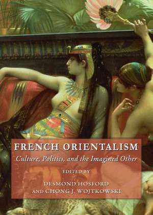 French Orientalism: Culture, Politics, and the Imagined Other de Desmond Hosford