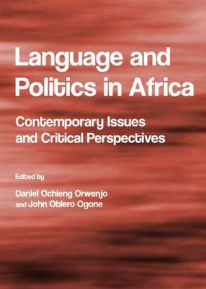 Language and Politics in Africa: Contemporary Issues and Critical Perspectives de John Obiero Ogone