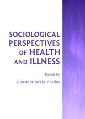 Sociological Perspectives of Health and Illness de Dr Phellas, Constantinos N.