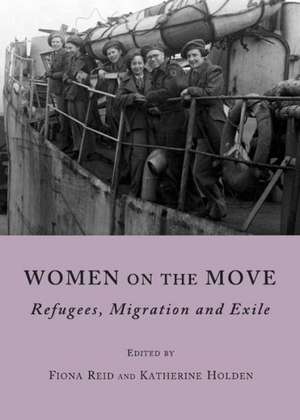 Women on the Move: Refugees, Migration and Exile de Fiona Reid