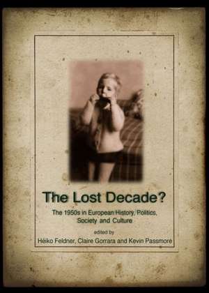 The Lost Decade? the 1950s in European History, Politics, Society and Culture de Heiko Feldner