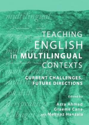 Teaching English in Multilingual Contexts: Current Challenges, Future Directions de Azra Ahmed