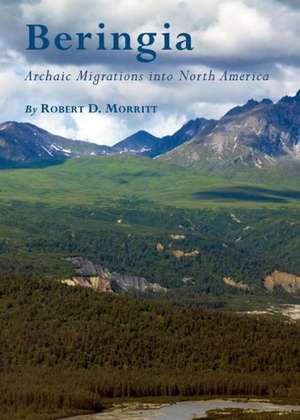 Beringia: Archaic Migrations Into North America de Robert D. Morritt