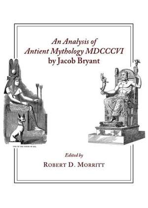 An Analysis of Antient Mythology MDCCCVI by Jacob Bryant de Robert D. Morritt