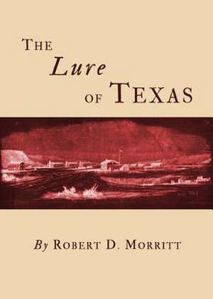 The Lure of Texas de Robert D. Morritt