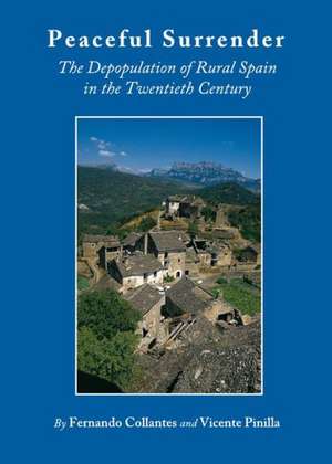 Peaceful Surrender: The Depopulation of Rural Spain in the Twentieth Century de Fernando Collantes