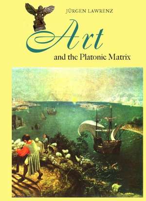 Art and the Platonic Matrix de J. Rgen Lawrenz