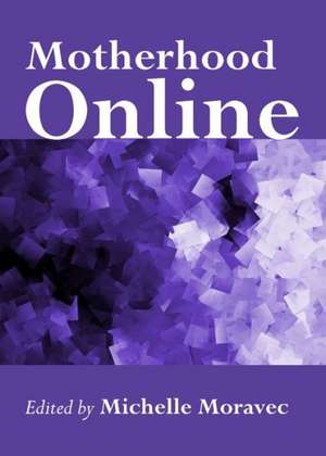 Motherhood Online de Michelle Moravec