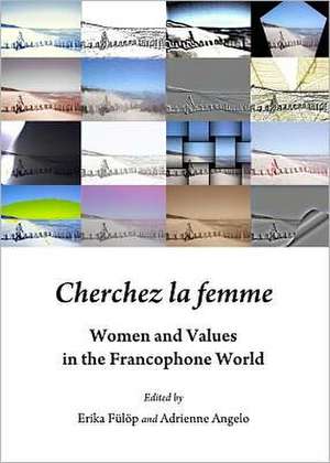 Cherchez La Femme: Women and Values in the Francophone World de Adrienne Angelo