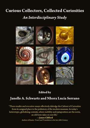 Curious Collectors, Collected Curiosities: An Interdisciplinary Study de Janelle A. Schwartz