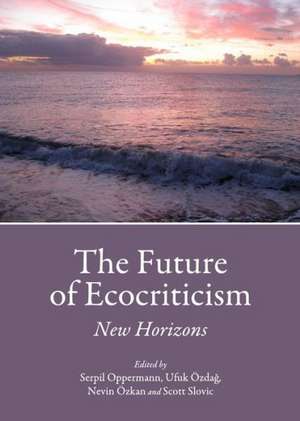 The Future of Ecocriticism: New Horizons de Serpil Oppermann