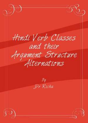 Hindi Verb Classes and Their Argument Structure Alternations de Richa Srishti