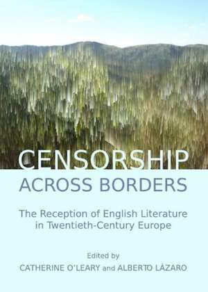 Censorship Across Borders: The Reception of English Literature in Twentieth-Century Europe de Alberto Lazaro