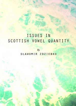 Issues in Scottish Vowel Quantity de Stawomir Zdziebko