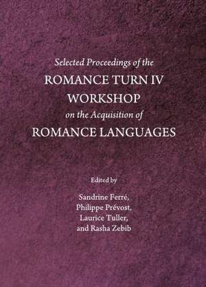 Selected Proceedings of the Romance Turn IV Workshop on the Acquisition of Romance Languages de Sandrine Ferre