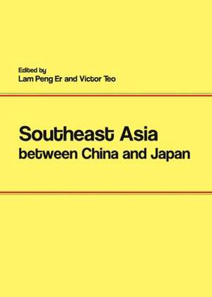 Southeast Asia Between China and Japan de Lam Peng Er