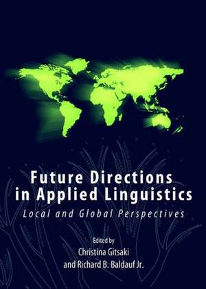 Future Directions in Applied Linguistics: Local and Global Perspectives de Christina Gitsaki