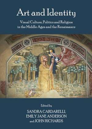 Art and Identity: Visual Culture, Politics and Religion in the Middle Ages and the Renaissance de Sandra Cardarelli