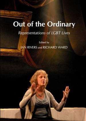 Out of the Ordinary: Representations of Lgbt Lives de Ian Rivers