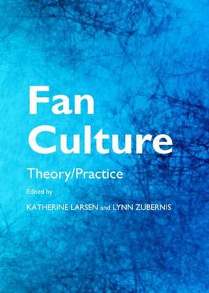 Fan Culture: Theory/Practice de Katherine Larsen