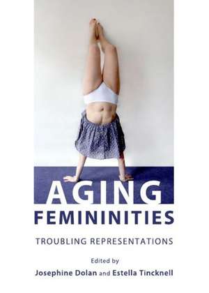 Aging Femininities: Troubling Representations de Josephine Dolan