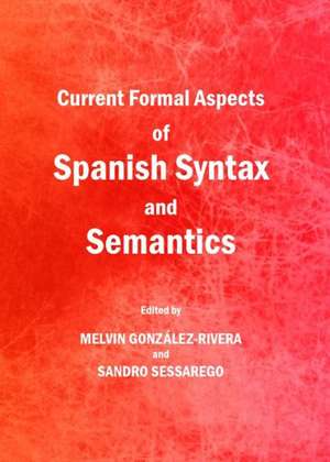 Current Formal Aspects of Spanish Syntax and Semantics de Melvin Gonzalez-Rivera