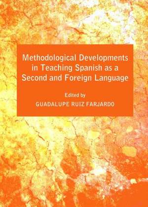 Methodological Developments in Teaching Spanish as a Second and Foreign Language de Guadalupe Ruiz Farjardo